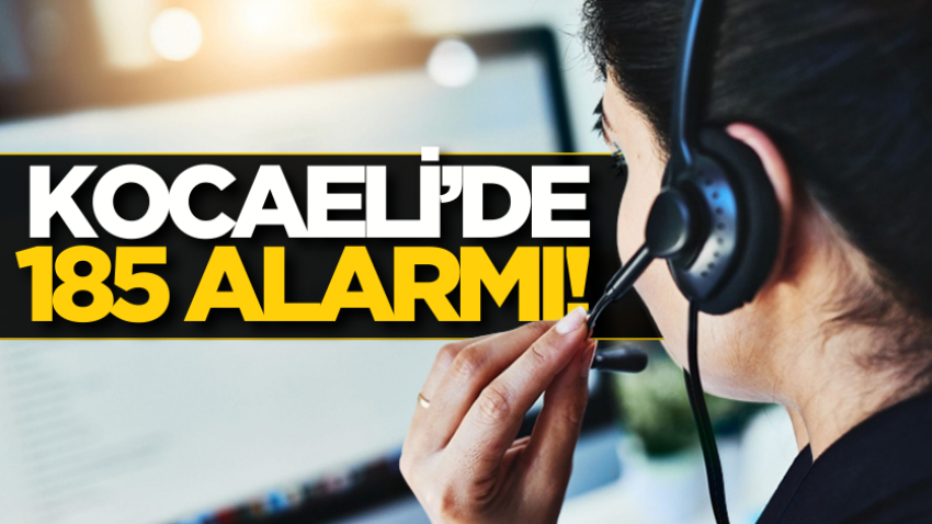 Kocaeli’de 185 alarmı! 