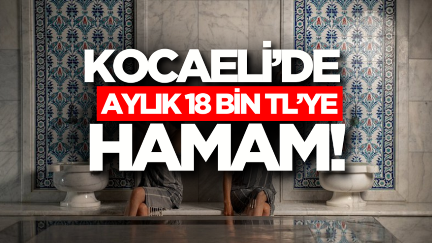 Kocaeli’de aylık 18 bin TL’ye hamam!
