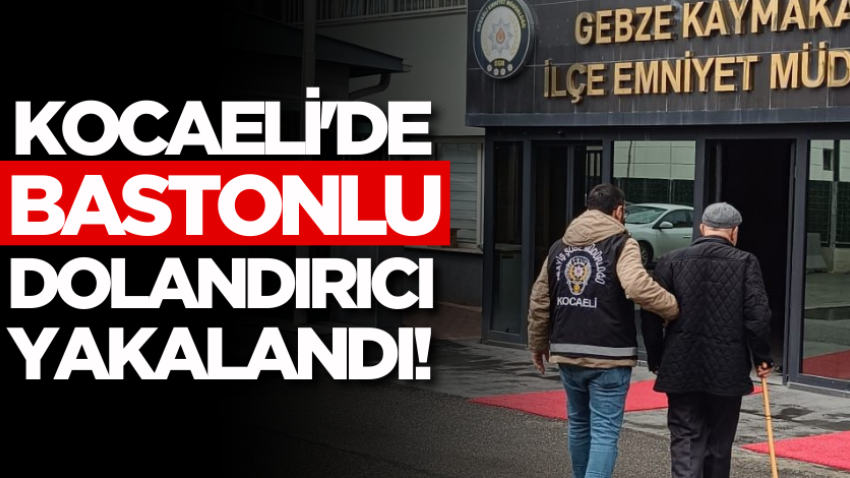Kocaeli'de bastonlu dolandırıcı yakalandı!
