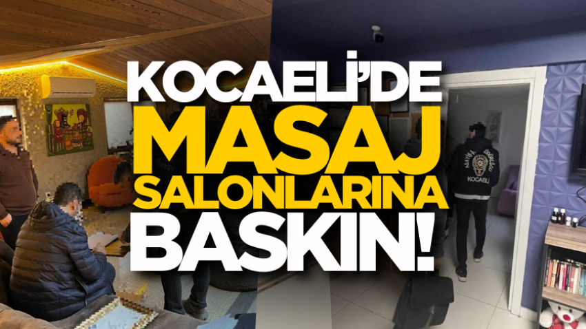 Kocaeli’de masaj salonlarına baskın!