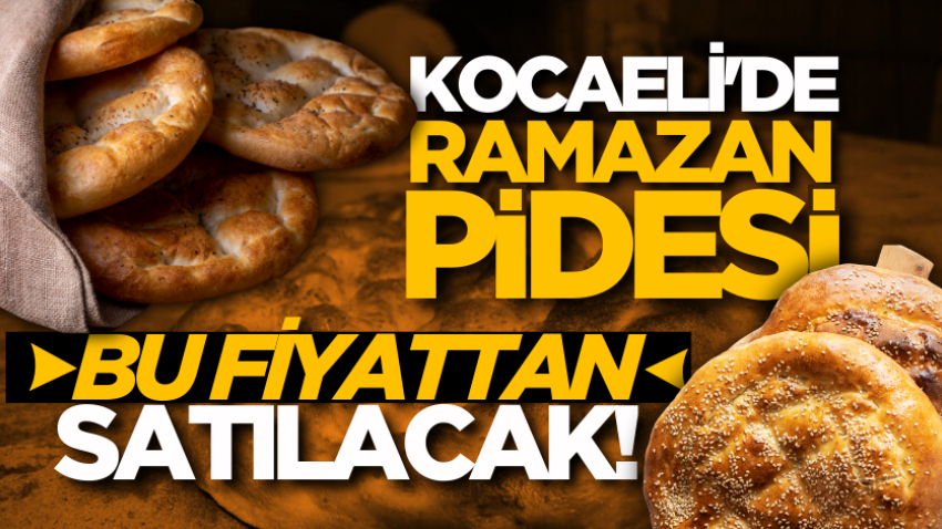 Kocaeli'de ramazan pidesi bu fiyattan satılacak! 