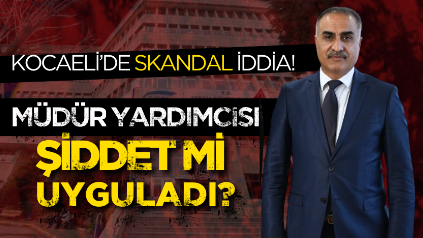 Kocaeli’de skandal iddia! Müdür yardımcısı şiddet mi uyguladı?