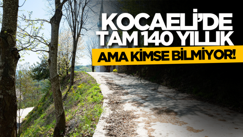 Kocaeli’de tam 140 yıllık ama kimse bilmiyor! 