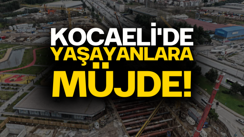 Kocaeli'de yaşayanlara müjde!