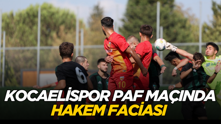 Kocaelispor PAF maçında hakem faciası 