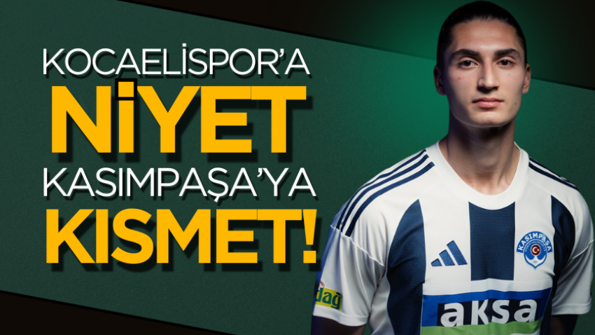 Kocaelispor’a niyet, Kasımpaşa’ya kısmet