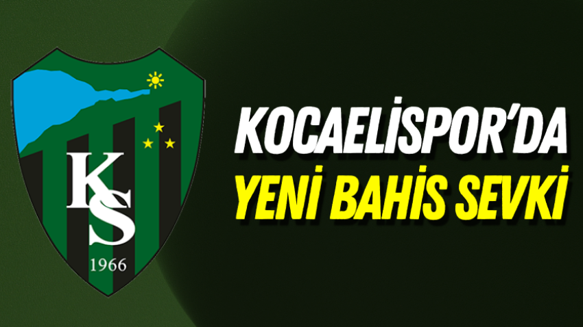 Kocaelispor’da yeni bahis sevki