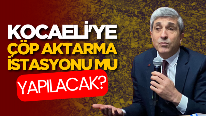 Kocaeli'ye çöp aktarma istasyonu mu yapılacak?