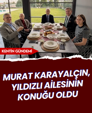 Murat Karayalçın, Yıldızlı ailesinin konuğu oldu