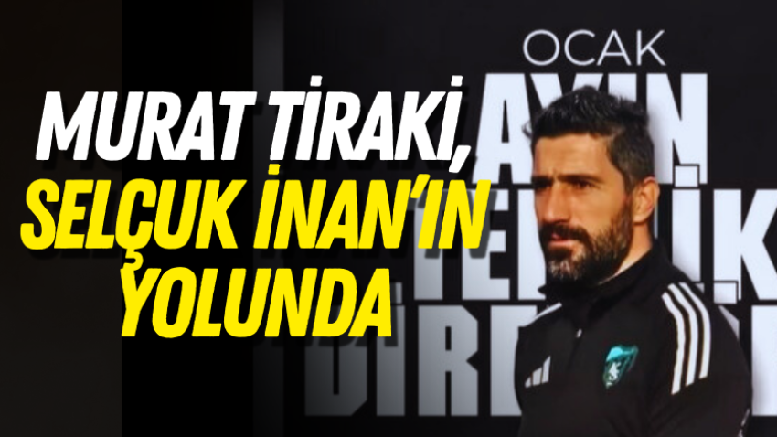 Murat Tiraki, Selçuk İnan’ın yolunda