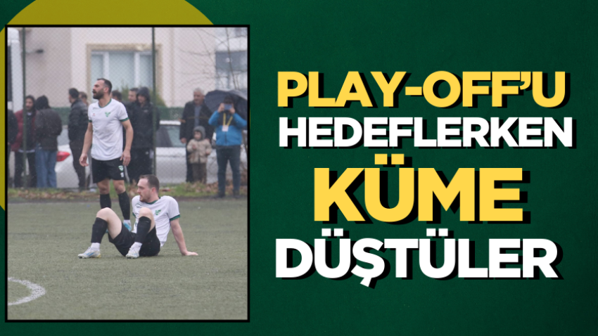 Play-Off’u hedeflerken küme düştüler