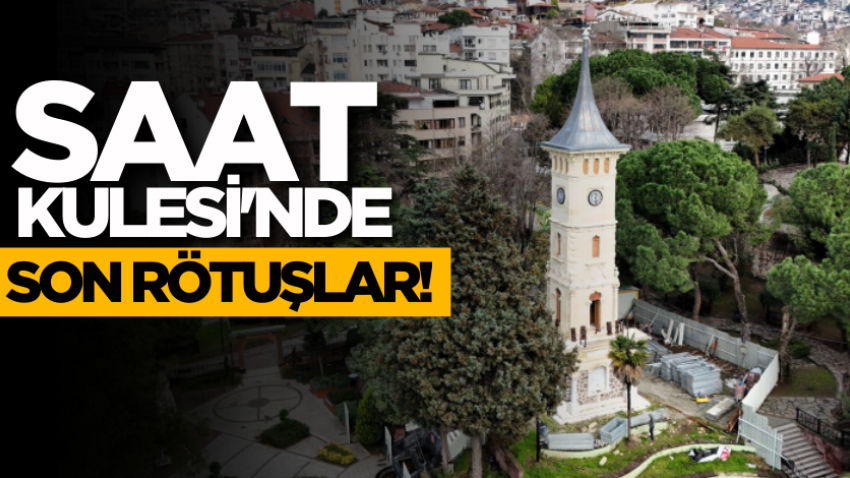Saat Kulesi'nde son rötuşlar!