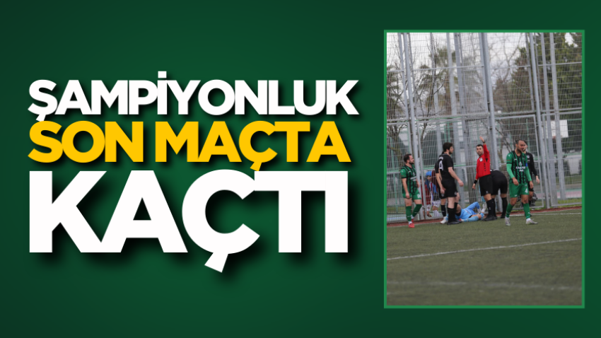 Şampiyonluk son maçta kaçtı