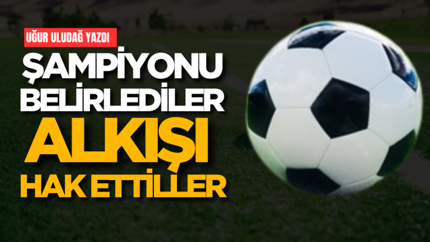 Şampiyonu belirlediler alkışı hak ettiller