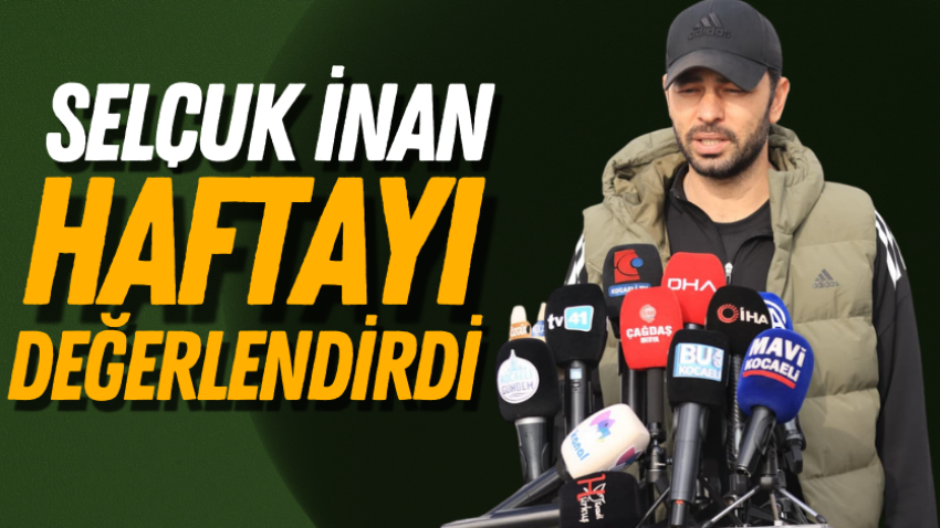 Selçuk İnan haftayı değerlendirdi 
