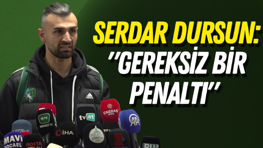 Serdar Dursun: "Gereksiz bir penaltı" 