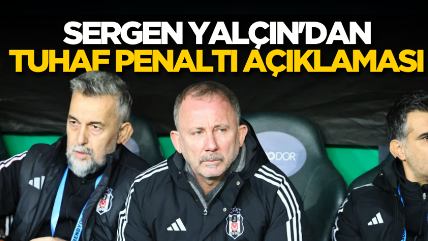Sergen Yalçın'dan tuhaf penaltı açıklaması