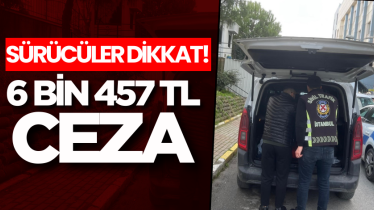 Sürücüler dikkat! 6 bin 457 TL ceza