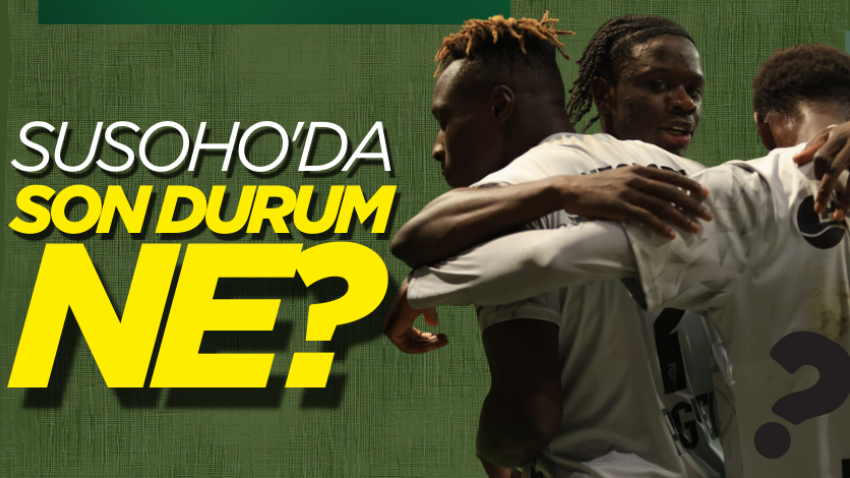 Susoho'da son durum ne?