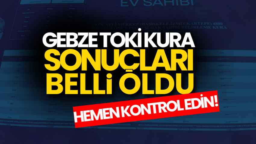 TOKİ Kocaeli kura çekimi sonuçları sorgulama: İşte Gebze kura çekimi sonuçları isim listesi!