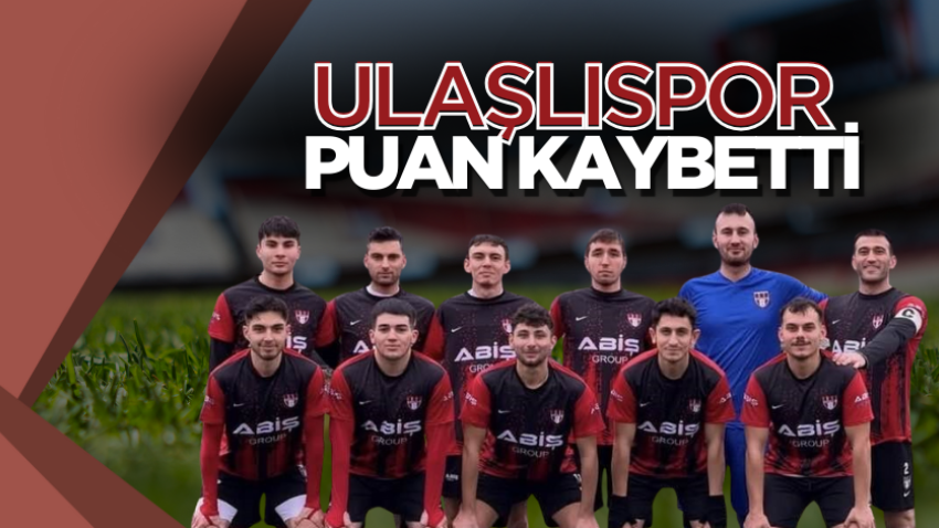 Ulaşlıspor puan kaybetti