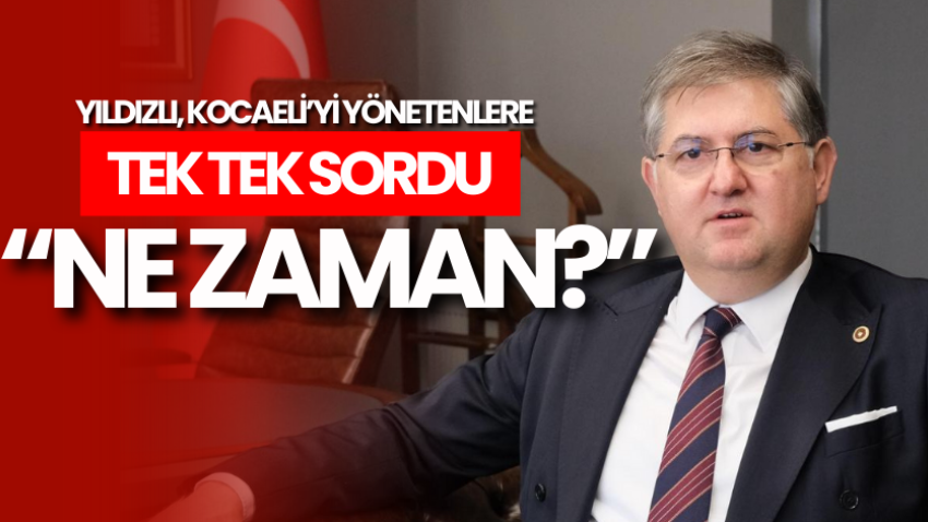 Yıldızlı, Kocaeli’yi yönetenlere tek tek sordu: “Ne zaman?”