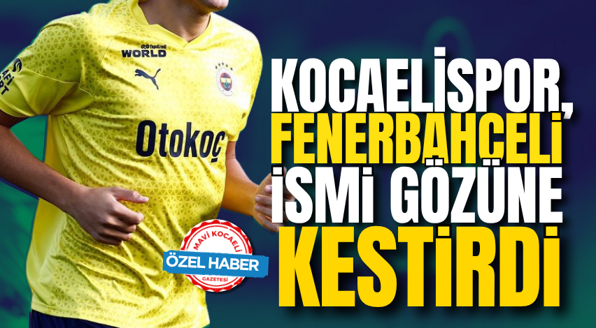 Kocaelispor, Fenerbahçeli ismi gözüne kestirdi