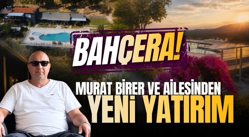 Murat Birer ve ailesinden yeni yatırım: Bahçera!