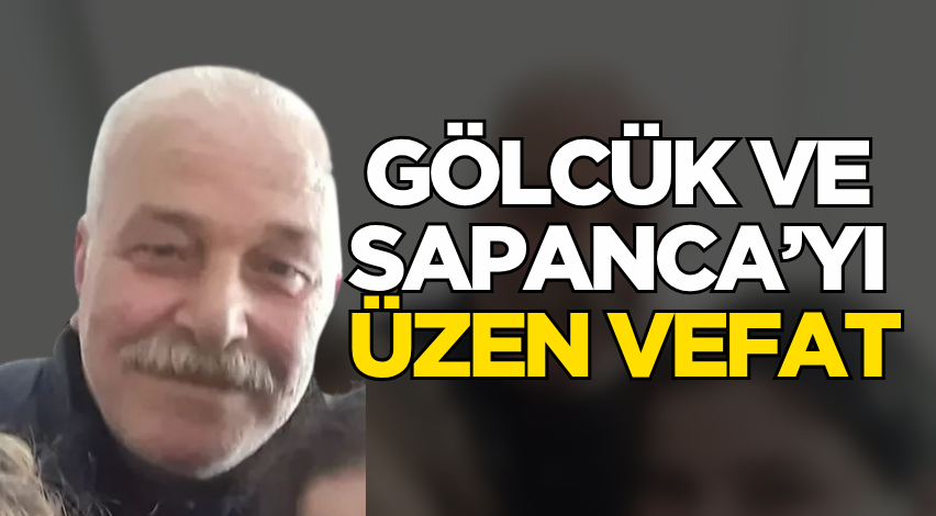 Gölcük ve Sapanca’yı üzen vefat