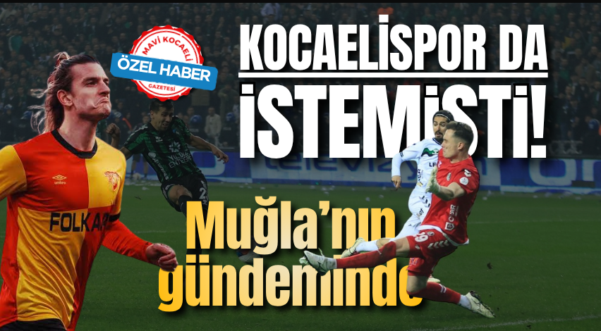 Kocaelispor da istemişti! Muğla’nın gündeminde