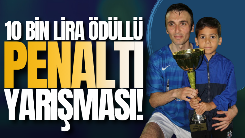 10 bin lira ödüllü penaltı yarışması!