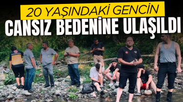 20 yaşındaki gencin cansız bedenine ulaşıldı