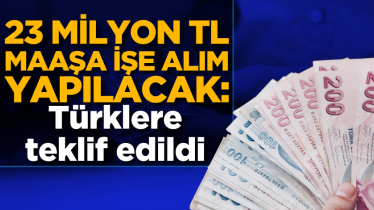 23 milyon TL maaşa işe alım yapılacak: Türklere teklif edildi