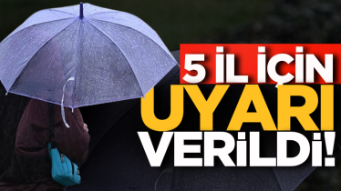 5 il için uyarı verildi!
