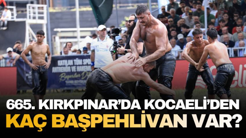 665. Kırkpınar’da Kocaeli’den kaç başpehlivan var? 