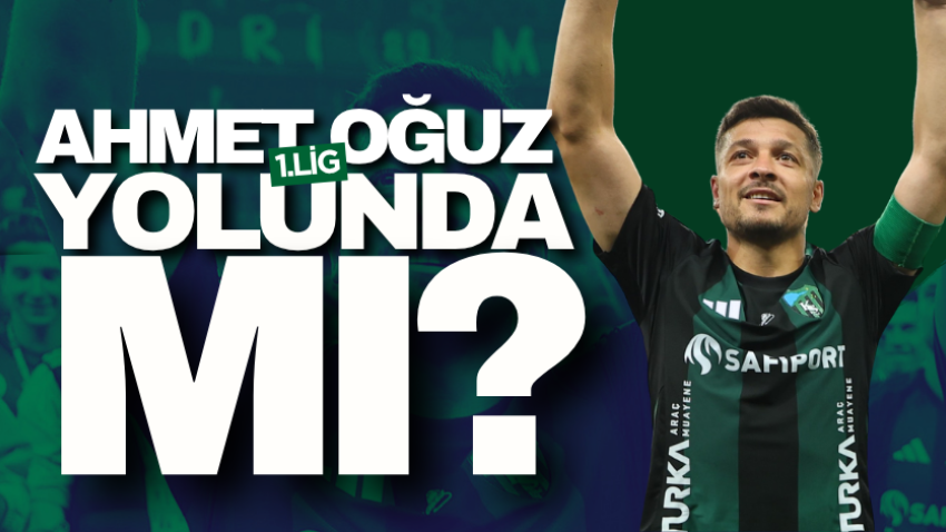 Ahmet Oğuz 1.Lig yolunda mı?