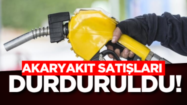 Akaryakıt satışları durduruldu!