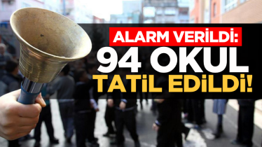 Alarm verildi: 94 okul tatil edildi!