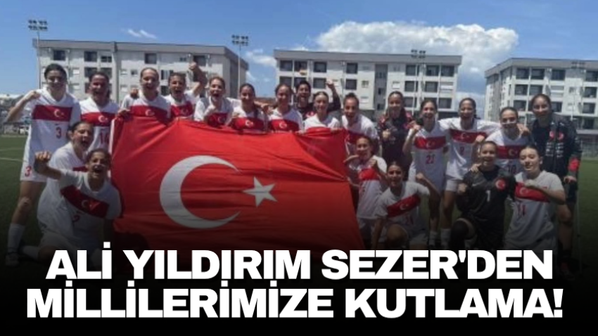 Ali Yıldırım Sezer'den Millilerimize kutlama! 