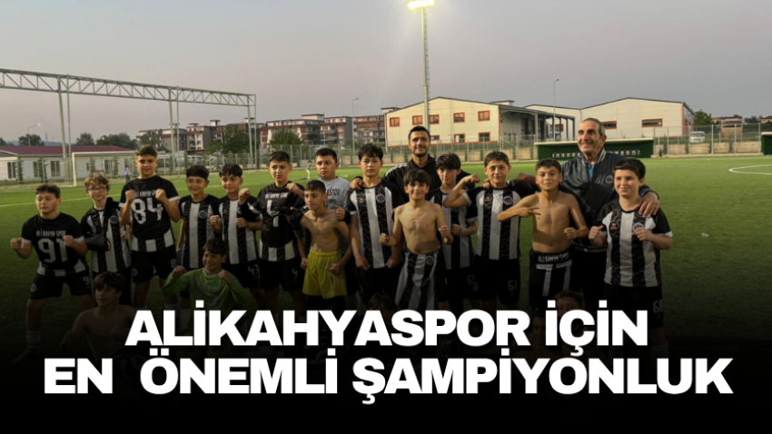 Alikahyaspor için en  önemli şampiyonluk 