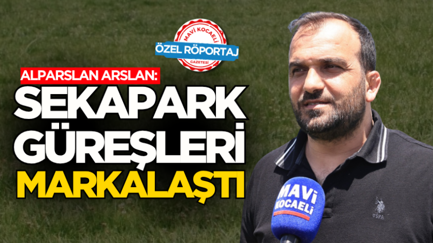 Alparslan Arslan: Sekapark Güreşleri markalaştı