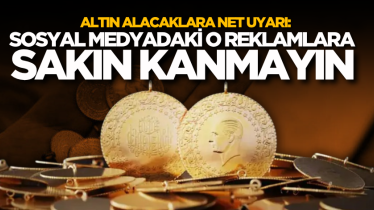 Altın alacaklara net uyarı: Sosyal medyadaki o reklamlara sakın kanmayın