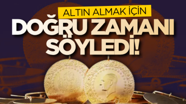 Altın almak için doğru zamanı söyledi!