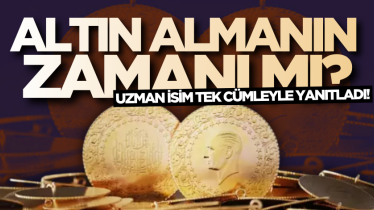 Altın almanın zamanı mı? Uzman isim tek cümleyle yanıtladı! 