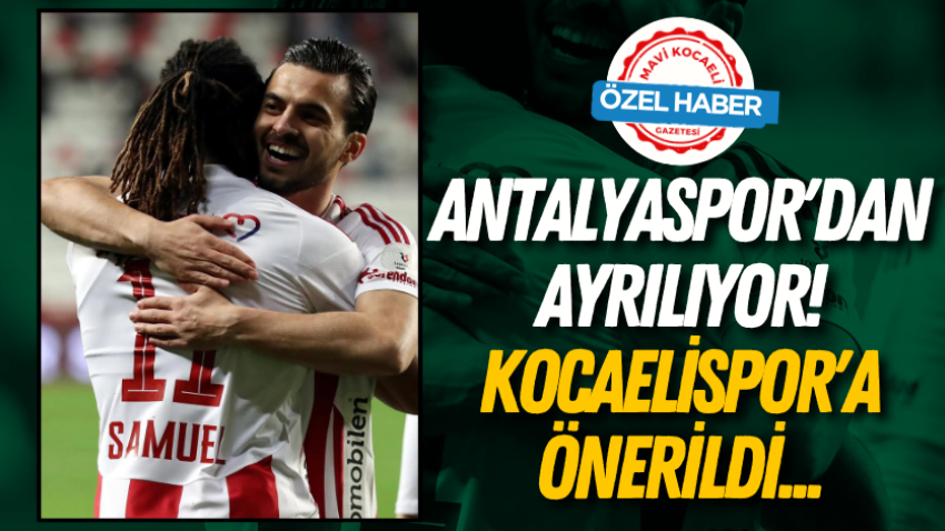 Antalyaspor'dan ayrılıyor! Kocaelispor'a önerildi...