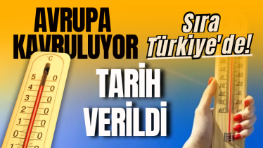 Avrupa kavruluyor, sıra Türkiye'de! Tarih verildi