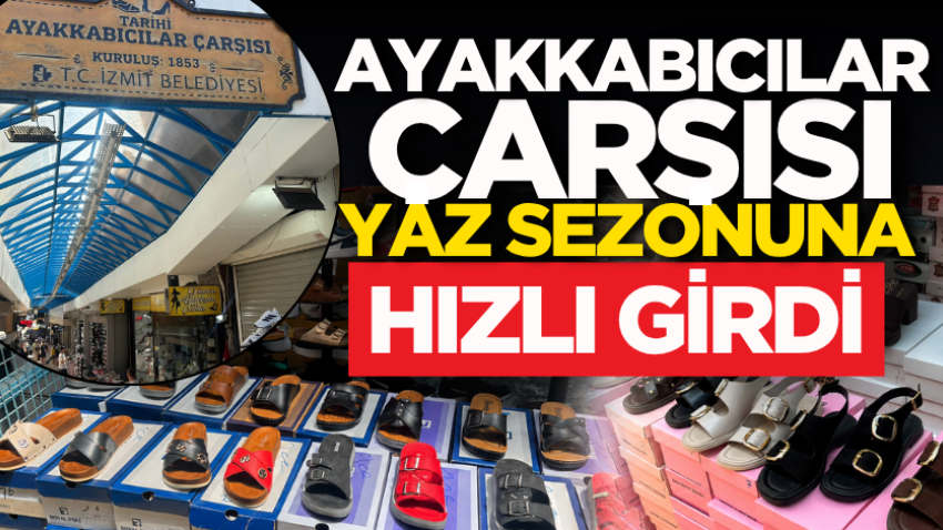 Ayakkabıcılar Çarşısı yaz sezonuna hızlı girdi