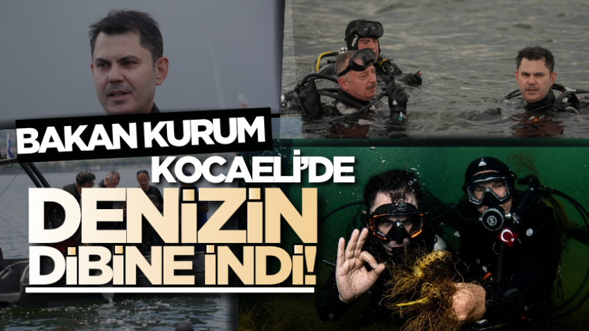 Bakan Kurum Kocaeli’de denizin dibine indi!