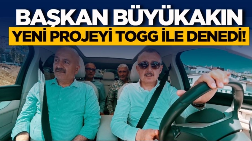 Başkan Büyükakın yeni projeyi TOGG ile denedi! 