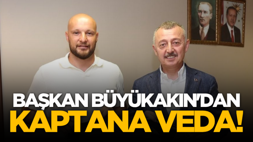 Başkan Büyükakın'dan kaptana veda!